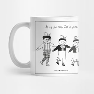 Be my fan then i'll be yours Mug